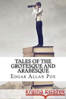 Tales of the Grotesque and Arabesque Edgar Allan Poe 9781729539903 Createspace Independent Publishing Platform - książka