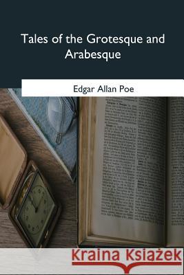 Tales of the Grotesque and Arabesque Edgar Allan Poe 9781975958794 Createspace Independent Publishing Platform - książka