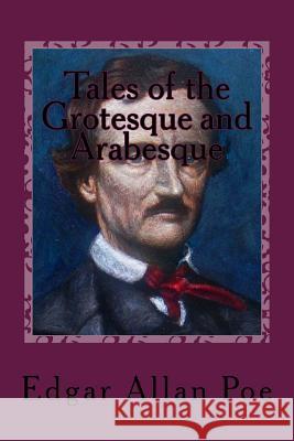 Tales of the Grotesque and Arabesque Edgar Allan Poe 9781986119573 Createspace Independent Publishing Platform - książka