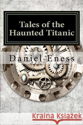 Tales of the Haunted Titanic: An Anthology Daniel Eness 9781475183627 Createspace - książka