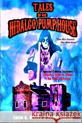Tales of the Hidalgo Pump House Pedro Garcia Gabriel H. Sanchez Lucio G. Rivera 9780998996547 Legado Publishing - książka