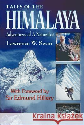 Tales of the Himalaya: Adventures of a Naturalist Lawrence W. Swan Edmund Hillary 9781879415294 Mountain N 'Air Books - książka