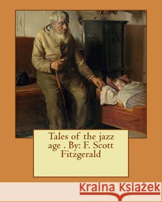 Tales of the jazz age . By: F. Scott Fitzgerald Fitzgerald, F. Scott 9781542899857 Createspace Independent Publishing Platform - książka