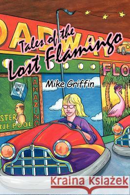 Tales of the Lost Flamingo Mike Griffin 9781456760557 Authorhouse - książka