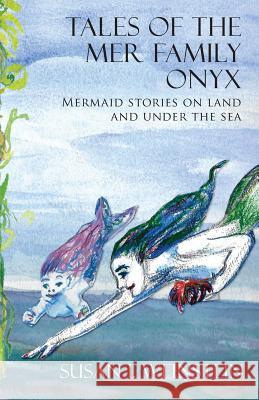 Tales of the Mer Family Onyx: Mermaid Stories on Land and Under the Sea Susan I. Weinstein 9781938349546 Pelekinesis - książka