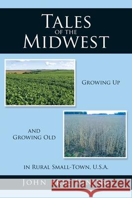 Tales of the Midwest: Growing Up and Growing Old in Rural Small-Town, U.S.A. John Eric Vining 9781490763576 Trafford Publishing - książka