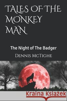 Tales of the Monkey Man: The Night of The Badger Dennis McTighe 9780996990004 Story Pocket Books - książka