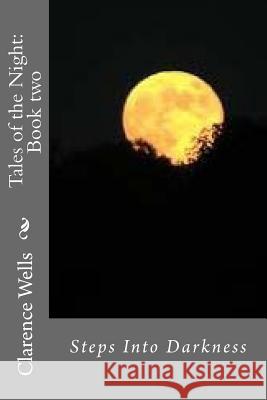 Tales of the Night: Book two: Steps Into Darkness Wells, Clarence Edward 9781535318921 Createspace Independent Publishing Platform - książka
