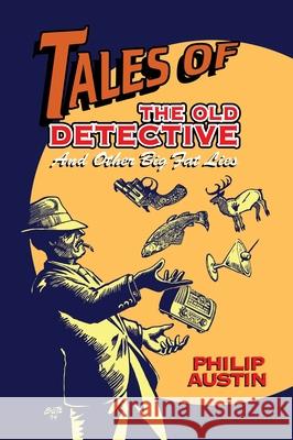 Tales of The Old Detective (hardback): And Other Big Fat Lies Philip Austin Bruce Litz Taylor Jessen 9781629338217 BearManor Media - książka