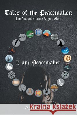 Tales of the Peacemaker: The Ancient Stories: Angela Atom Ashley Hall 9781796018554 Xlibris Us - książka