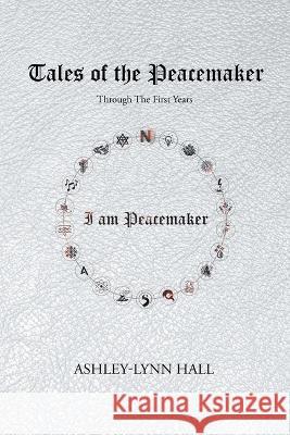 Tales of the Peacemaker: Through the first years Ashley-Lynn Hall   9781957895321 Ashley-Lynn Hall - książka