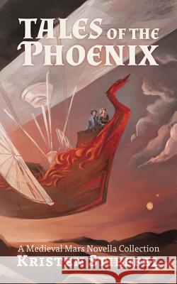 Tales of the Phoenix: A Medieval Mars Book Kristin Stieffel Travis Perry 9781643706665 Bear Publications - książka