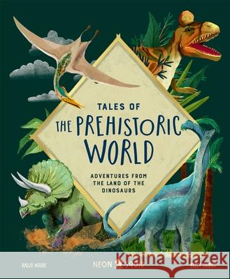 Tales of the Prehistoric World: Adventures from the Land of the Dinosaurs Neon Squid 9781838992330 Priddy Books - książka