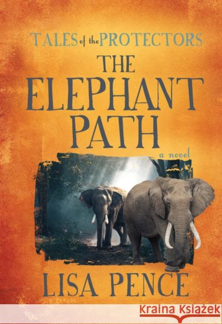 Tales of the Protectors: The Elephant Path Pence, Lisa 9781631953408 Morgan James Fiction - książka