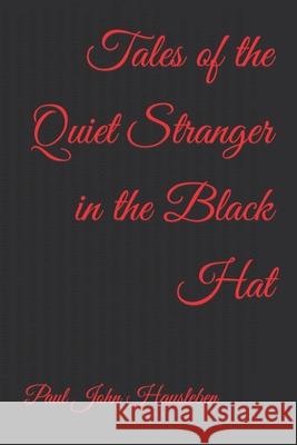 Tales of the Quiet Stranger in the Black Hat MR Paul John Hausleben 9780990697909 God Bless the Keg Publishing - książka