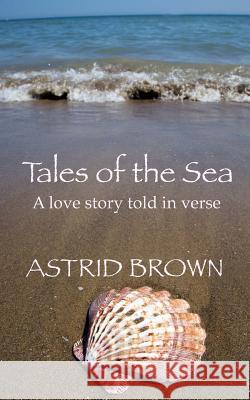 Tales of the sea: A portrait of love Brown, Astrid 9781495426018 Createspace - książka