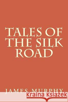 Tales of the Silk Road: On the Trail of Marco Polo James Murphy 9781479396337 Createspace - książka