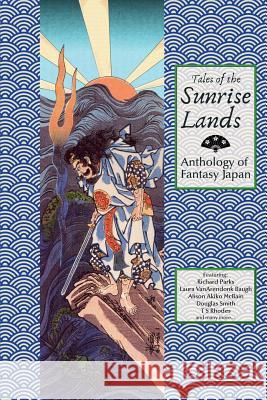Tales of the Sunrise Lands: Anthology of Fantasy Japan Richard Parks, Laura Van Arendonk Baugh, David R Stokes 9781911486176 Guardbridge Books - książka
