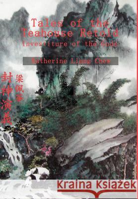 Tales of the Teahouse Retold: Investiture of the Gods Chew, Katherine Liang 9780595651610 Writers Club Press - książka