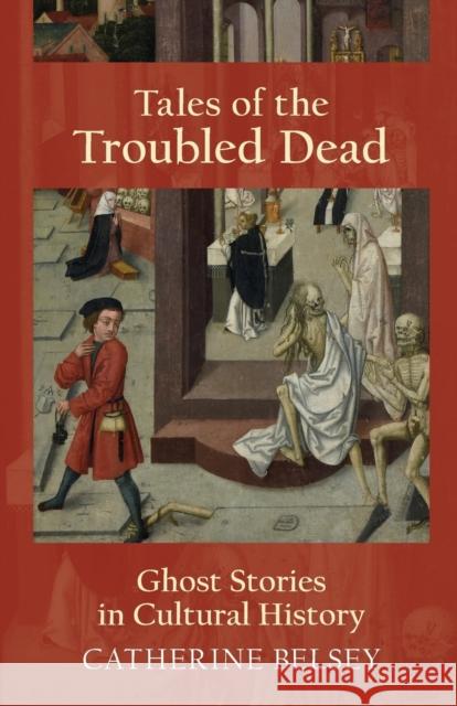 Tales of the Troubled Dead: Ghost Stories in Cultural History Belsey, Catherine 9781474417372 Edinburgh University Press - książka