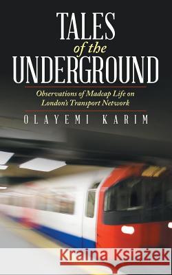 Tales of the Underground: Observations of Madcap Life on London's Transport Network Olayemi Karim 9781491790588 iUniverse - książka