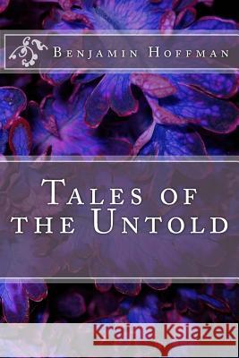 Tales of the Untold Benjamin Alan Hoffman 9781507878392 Createspace Independent Publishing Platform - książka