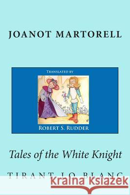 Tales of the White Knight: Tirant lo Blanc D'Galba, Marti Johan 9781491055045 Createspace - książka