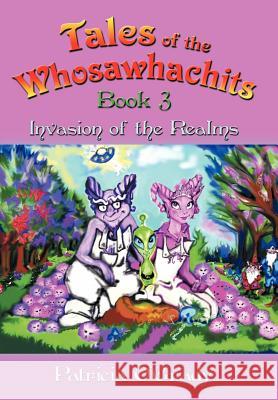 Tales of the Whosawhachits: Invasion of the Realms - Book 3 O'Grady, Patricia 9781463432171 Authorhouse - książka