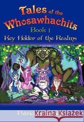 Tales of the Whosawhachits: Key Holder of the Realms Book 1 Patricia O'Grady 9781452025049 AuthorHouse - książka