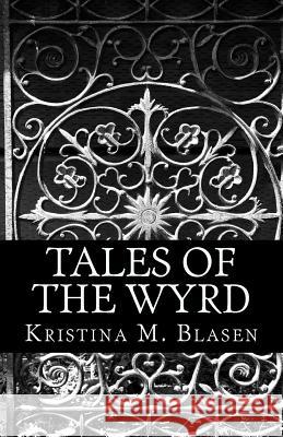 Tales of the Wyrd Kristina M. Blasen 9781461155782 Createspace - książka