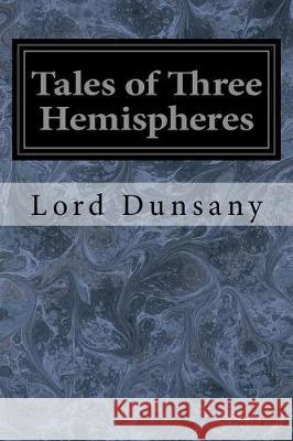 Tales of Three Hemispheres Lord Dunsany 9781976236921 Createspace Independent Publishing Platform - książka