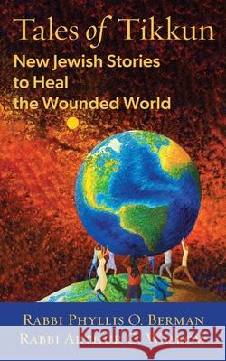 Tales of Tikkun: New Jewish Stories to Heal the Wounded World Phyllis Berman Arthur Waskow 9781953829016 Ben Yehuda Press - książka