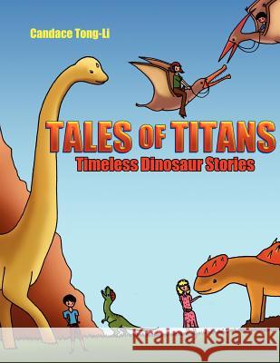 Tales of Titans: Timeless Dinosaur Stories Candace Tong-Li Candace Tong-Li 9781463750237 Createspace - książka
