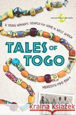 Tales of Togo: A Young Woman's Search for Home in West Africa Meredith Pike-Baky 9781950444137 Peace Corps Writers of Oakland, California - książka