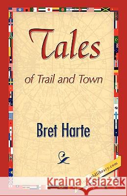 Tales of Trail and Town Bret Harte 9781421893167 1st World Library - książka