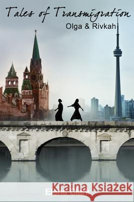 Tales of Transmigration: Olga and Rivka Elena Clark 9780993797552 L&v Publishing Company - książka