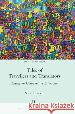 Tales of Travellers and Translators: Essays on Comparative Literature Susan Bassnett 9781839541902 Legenda - książka