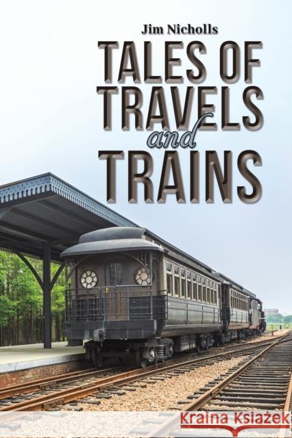 Tales of Travels and Trains Jim Nicholls 9781398496941 Austin Macauley Publishers - książka