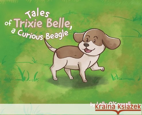 Tales of Trixie Belle, a Curious Beagle O'Connell, Lillian 9798822955646 Palmetto Publishing - książka
