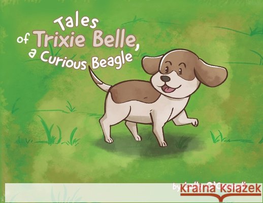 Tales of Trixie Belle, a Curious Beagle O'Connell, Lillian 9798822955653 Palmetto Publishing - książka