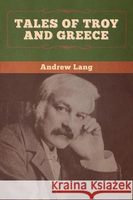 Tales of Troy and Greece Andrew Lang 9781647995607 Bibliotech Press - książka