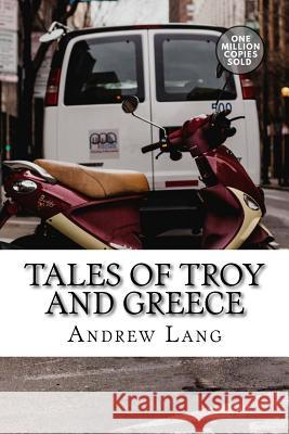 Tales of Troy and Greece Andrew Lang 9781717500007 Createspace Independent Publishing Platform - książka