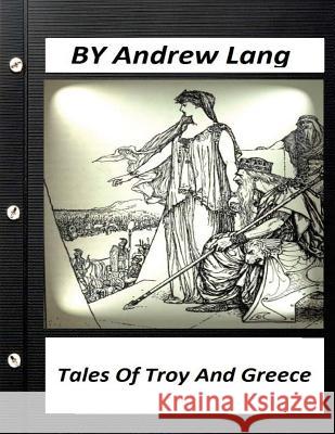 Tales of Troy and Greece (1907) by Andrew Lang Andrew Lang 9781523698882 Createspace Independent Publishing Platform - książka