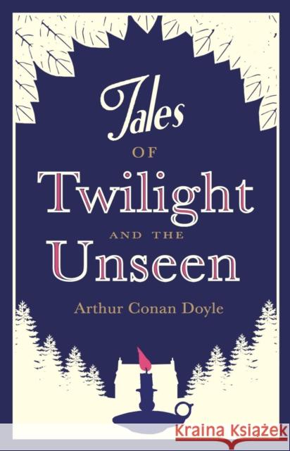Tales of Twilight and the Unseen: Annotated Edition Arthur Conan Doyle 9781847493309 Alma Books Ltd - książka