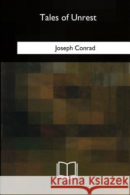 Tales of Unrest Joseph Conrad 9781717324207 Createspace Independent Publishing Platform - książka