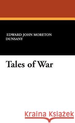 Tales of War Edward John Moreton Dunsany 9781434491510 Borgo Press - książka