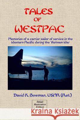 Tales of Westpac - B&W: Memoirs of a Carrier Sailor of life on an aircraft carrier during the Vietnam War Bowman, David K. 9781477529911 Createspace - książka
