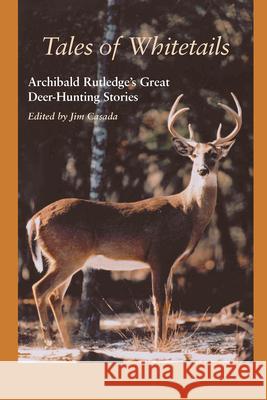 Tales of Whitetails: Archibald Rutledge's Great Deer-Hunting Stories Casada, Jim 9780872498600 University of South Carolina Press - książka
