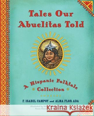 Tales Our Abuelitas Told: A Hispanic Folktale Collection F. Isabel Campoy Alma Flor Ada Felipe Davalos 9780689825835 Atheneum Books - książka