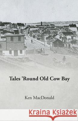 Tales 'Round Old Cow Bay MR Ken MacDonald 9781502751058 Createspace - książka